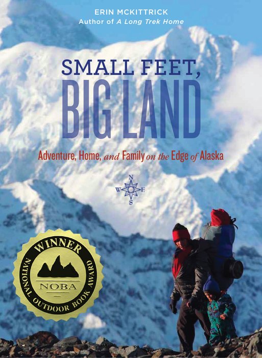 Erin McKittrick's second book, <a href="/Book-Small-Feet-Big-Land/">Small Feet, Big Land</a>, exploring the wilds of Alaska with her two very young children.